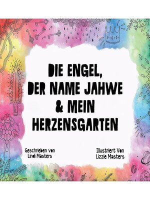 cover image of Die Engel, Der Name Jahwe & Mein Herzensgarten